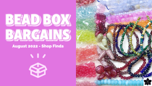 Bead Box Bargains Finds August 2022