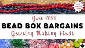 Bead Box Bargains June 2022