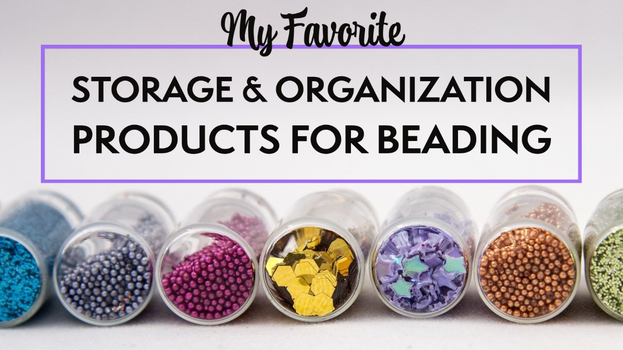 my favorite storage and organization products for beaders